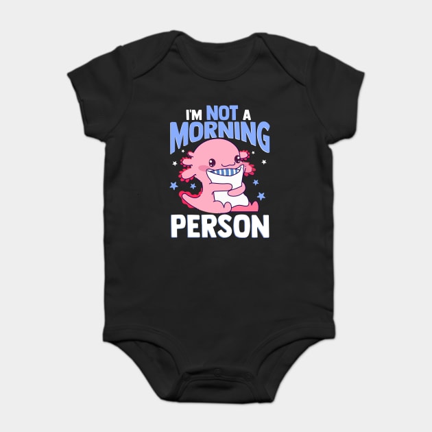 Axolotl I'm Not A Morning Person Funny Kawaii Axolotl Lover Baby Bodysuit by creative